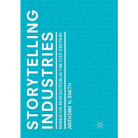 Storytelling Industries: Narrative Production in the 21st Century [Paperback]