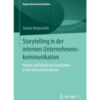 Storytelling in der internen Unternehmenskommunikation: Nutzen und Einsatz von G [Paperback]