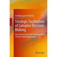 Strategic Facilitation of Complex Decision-Making: How Process and Context Matte [Paperback]