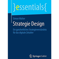 Strategie Design: Ein ganzheitliches Strategieverst?ndnis f?r das digitale Zeita [Paperback]