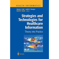 Strategies and Technologies for Healthcare Information: Theory into Practice [Paperback]