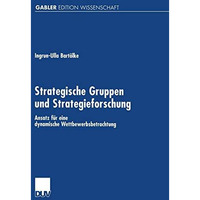 Strategische Gruppen und Strategieforschung: Ansatz f?r eine dynamische Wettbewe [Paperback]