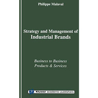 Strategy and Management of Industrial Brands: Business to Business Products and  [Paperback]