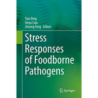 Stress Responses of Foodborne Pathogens [Hardcover]