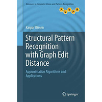 Structural Pattern Recognition with Graph Edit Distance: Approximation Algorithm [Hardcover]