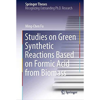 Studies on Green Synthetic Reactions Based on Formic Acid from Biomass [Hardcover]