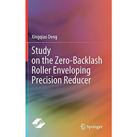 Study on the Zero-Backlash Roller Enveloping Precision Reducer [Hardcover]