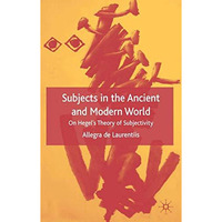 Subjects in the Ancient and Modern World: On Hegel's Theory of Subjectivity [Hardcover]