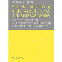 Subjektorientierung in der Arbeits- und Industriesoziologie: Theorien, Methoden  [Paperback]