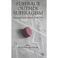 Suffrage Outside Suffragism: Britain 1880-1914 [Paperback]