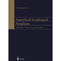 Superficial Esophageal Neoplasm: Pathology, Diagnosis, and Therapy [Hardcover]