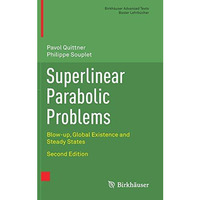 Superlinear Parabolic Problems: Blow-up, Global Existence and Steady States [Hardcover]