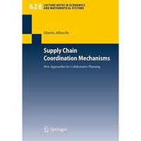 Supply Chain Coordination Mechanisms: New Approaches for Collaborative Planning [Paperback]