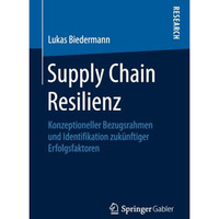 Supply Chain Resilienz: Konzeptioneller Bezugsrahmen und Identifikation zukunft [Paperback]