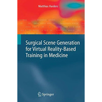 Surgical Scene Generation for Virtual Reality-Based Training in Medicine [Hardcover]