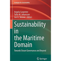 Sustainability in the Maritime Domain: Towards Ocean Governance and Beyond [Hardcover]