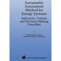 Sustainable Assessment Method for Energy Systems: Indicators, Criteria and Decis [Paperback]