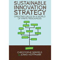 Sustainable Innovation Strategy: Creating Value in a World of Finite Resources [Paperback]