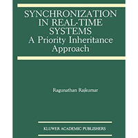 Synchronization in Real-Time Systems: A Priority Inheritance Approach [Paperback]