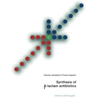 Synthesis of ?-Lactam Antibiotics: Chemistry, Biocatalysis & Process Integra [Paperback]