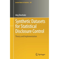 Synthetic Datasets for Statistical Disclosure Control: Theory and Implementation [Paperback]