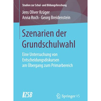 Szenarien der Grundschulwahl: Eine Untersuchung von Entscheidungsdiskursen am ?b [Paperback]