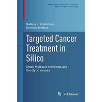 Targeted Cancer Treatment in Silico: Small Molecule Inhibitors and Oncolytic Vir [Hardcover]