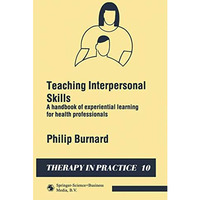 Teaching Interpersonal Skills: A handbook of experiential learning for health pr [Paperback]