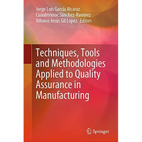 Techniques, Tools and Methodologies Applied to Quality Assurance in Manufacturin [Hardcover]