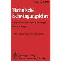 Technische Schwingungslehre: Erster Band: Einfache Schwinger [Paperback]