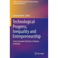 Technological Progress, Inequality and Entrepreneurship: From Consumer Division  [Paperback]