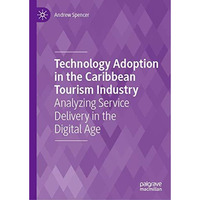 Technology Adoption in the Caribbean Tourism Industry: Analyzing Service Deliver [Hardcover]