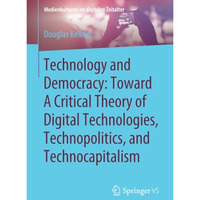 Technology and Democracy: Toward A Critical Theory of Digital Technologies, Tech [Paperback]