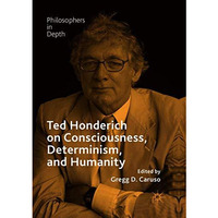 Ted Honderich on Consciousness, Determinism, and Humanity [Paperback]