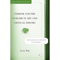 Terror and the Sublime in Art and Critical Theory: From Auschwitz to Hiroshima t [Hardcover]