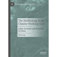 The (Re)Making of the Chinese Working Class: Labor Activism and Passivity in Chi [Hardcover]