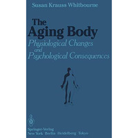 The Aging Body: Physiological Changes and Psychological Consequences [Paperback]