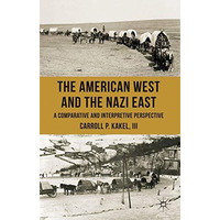 The American West and the Nazi East: A Comparative and Interpretive Perspective [Hardcover]