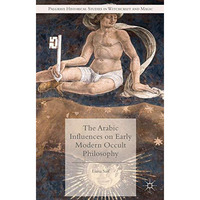 The Arabic Influences on Early Modern Occult Philosophy [Hardcover]