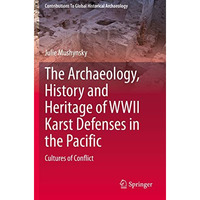 The Archaeology, History and Heritage of WWII Karst Defenses in the Pacific: Cul [Paperback]