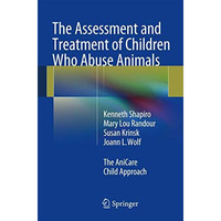 The Assessment and Treatment of Children Who Abuse Animals: The AniCare Child Ap [Paperback]