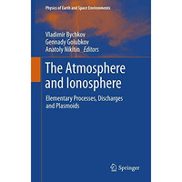 The Atmosphere and Ionosphere: Elementary Processes, Discharges and Plasmoids [Paperback]