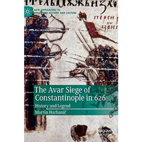 The Avar Siege of Constantinople in 626: History and Legend [Hardcover]