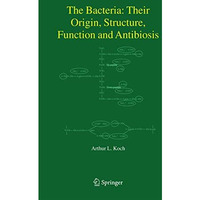 The Bacteria: Their Origin, Structure, Function and Antibiosis [Hardcover]