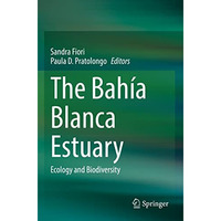 The Bah?a Blanca Estuary: Ecology and Biodiversity [Paperback]