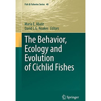 The Behavior, Ecology and Evolution of Cichlid Fishes [Hardcover]