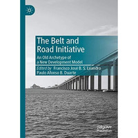 The Belt and Road Initiative: An Old Archetype of a New Development Model [Hardcover]