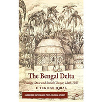 The Bengal Delta: Ecology, State and Social Change, 18401943 [Hardcover]