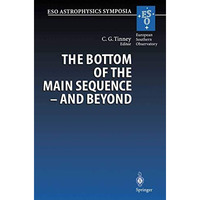 The Bottom of the Main Sequence  And Beyond: Proceedings of the ESO Workshop He [Paperback]