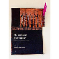 The Caribbean Oral Tradition: Literature, Performance, and Practice [Paperback]